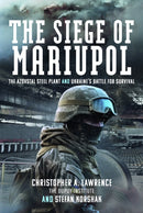 The Siege of Mariupol : The Azovstal Steel Plant and Ukraine's Battle for Survival-9781399034203