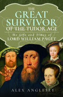 The Great Survivor of the Tudor Age : The Life and Times of Lord William Paget-9781399035095