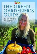 The Green Gardener's Guide to Growing Vegetables