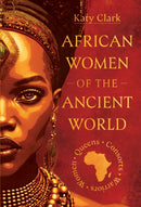 African Women of the Ancient World : Queens, Consorts, Warriors - Women-9781399035279