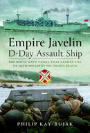 Empire Javelin, D-Day Assault Ship : The Royal Navy vessel that landed the US 116th Infantry on Omaha Beach-9781399035811