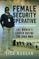 Female Security Operative : One Woman's Career During the Iraq War-9781399035965