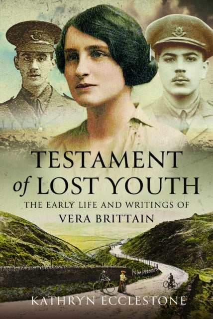 Testament of Lost Youth : The Early Life and Loves of Vera Brittain-9781399036658