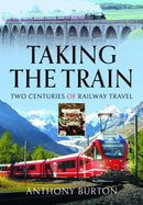 Taking the Train : Two Centuries of Railway Travel-9781399036702