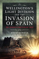 Wellington's Light Division and the Invasion of Spain : The Sieges and Battles of 1812-9781399036887