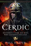 CERDIC : Mysterious Dark Age king who founded England-9781399037280