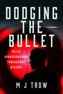 Dodging the Bullet : Failed Assassinations Throughout History-9781399037624