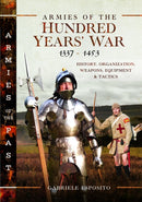 Armies of the Hundred Years' War 1337-1453 : History, Organization, Weapons, Equipment and Tactics-9781399037822