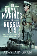 The Royal Marines in Russia, 1919 : Battling the Bolsheviks During the Intervention-9781399038768