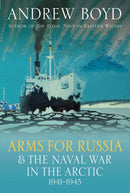 Arms for Russia & The Naval War in the Arctic, 1941-1945-9781399038867