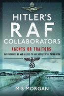Hitler's RAF Collaborators : Agents or Traitors: RAF Prisoners of War Alleged to Have Assisted the Third Reich-9781399039529