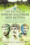 The Battles of Forum Gallorum and Mutina, 43 BC : Caesar, Antony and the Next Generation of the Third Roman Civil War-9781399039956