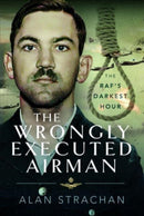 The Wrongly Executed Airman : The RAF's Darkest Hour-9781399041034