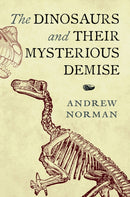 The Dinosaurs and their Mysterious Demise-9781399041126