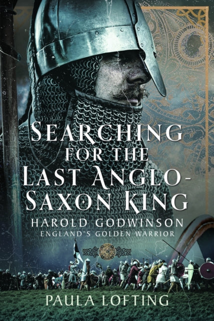 Searching for the Last Anglo-Saxon King : Harold Godwinson, England's Golden Warrior-9781399041270