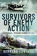 Survivors of Enemy Action : Experiences of Merchant Seamen, 1939 1945-9781399042208