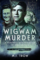 The Wigwam Murder : A Forensic Investigation in WW2 Britain-9781399042451