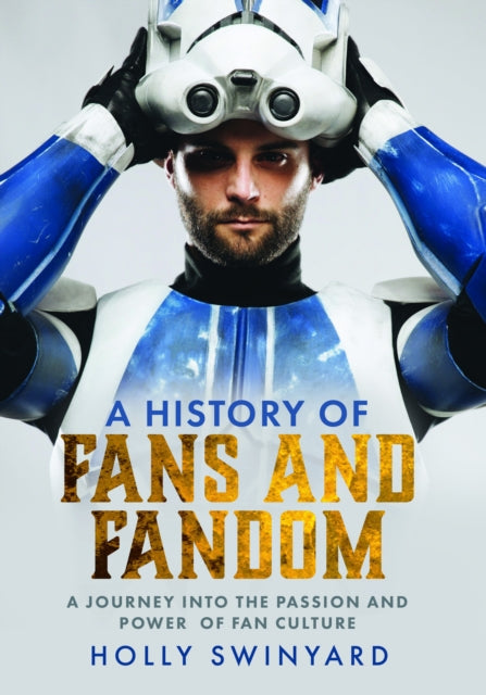 A History of Fans and Fandom : A Journey into the Passion and Power of Fan Culture-9781399042833