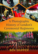 A Photographic History of London's Ceremonial Regiments-9781399042970