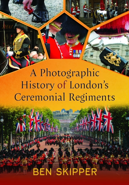 A Photographic History of London's Ceremonial Regiments-9781399042970