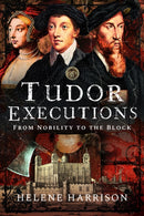 Tudor Executions : From Nobility To The Block-9781399043328