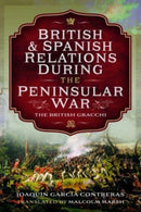 British and Spanish Relations During the Peninsular War : The British Gracchi-9781399044837