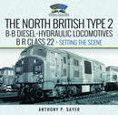 North British Type 2 B-B Diesel-Hydraulic Locomotives, BR Class 22 - Volume 1 - Setting the Scene-9781399045032