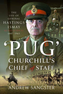 Pug   Churchill's Chief of Staff : The Life of General Hastings Ismay KG GCB CH DSO PS, 1887 1965-9781399045773