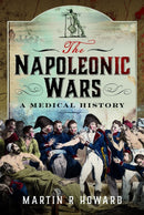 The Napoleonic Wars : A Medical History-9781399046169