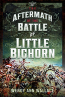 The Aftermath of the Battle of Little Big Horn-9781399046763