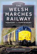 The Welsh Marches Railway : Newport to Shrewsbury, A Contemporary Perspective-9781399047012