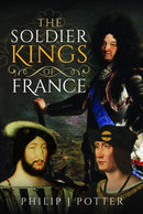 The Soldier Kings of France-9781399047067