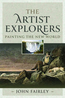 The Artist Explorers : Painting The New World-9781399047111