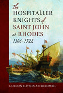The Hospitaller Knights of Saint John at Rhodes 1306-1522-9781399048002
