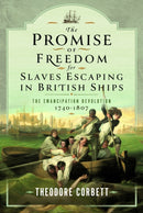 The Promise of Freedom for Slaves Escaping in British Ships : The Emancipation Revolution, 1740-1807-9781399048200