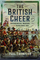 The British Cheer : Psychological Warfare in the Napoleonic Era-9781399048439