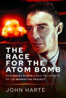 The Race for the Atom Bomb : How Soviet Russia Stole the Secrets of the Manhattan Project-9781399049108
