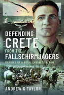 Defending Crete from the Fallschirmjagers : Memoirs of a Royal Engineer & POW-9781399049252