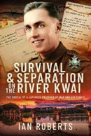 Survival and Separation on the River Kwai : The Ordeal of a Japanese Prisoner of War and His Family-9781399049559