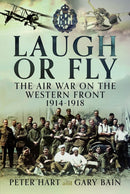Laugh or Fly : The Air War on the Western Front 1914 - 1918-9781399050142
