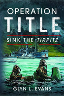 Operation Title : Sink the Tirpitz-9781399050197