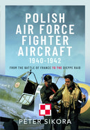Polish Air Force Fighter Aircraft, 1940-1942 : From the Battle of France to the Dieppe Raid-9781399051026