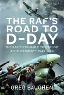The RAF's Road to D-Day : The Struggle to Exploit Air Superiority, 1943-1944-9781399051804