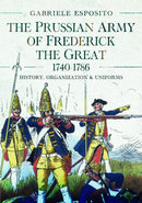 The Prussian Army of Frederick the Great, 1740-1786 : History, Organization and Uniforms-9781399051859