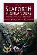 The Seaforth Highlanders : Aiding the King, 1881-1961-9781399052009