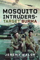 Mosquito Intruders - Target Burma : The RAF's Daring Low-Level Mosquito Operations-9781399052658