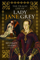 The Tragic Life of Lady Jane Grey-9781399052702