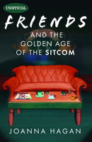 Friends and the Golden Age of the Sitcom-9781399052856