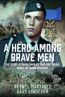 A HERO AMONG BRAVE MEN : The Story of David Charles "Mad Dog" Dolby, Medal of Honor Recipient-9781399053099