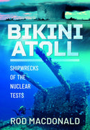 Bikini Atoll : Shipwrecks of the Nuclear Tests-9781399053198